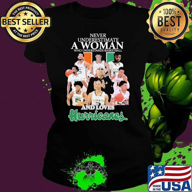 Never underestimate a woman who understands basketball and loves Hurricanes shirt