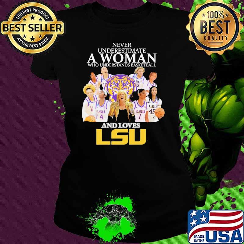 Never underestimate a woman who understands basketball and loves LSU shirt