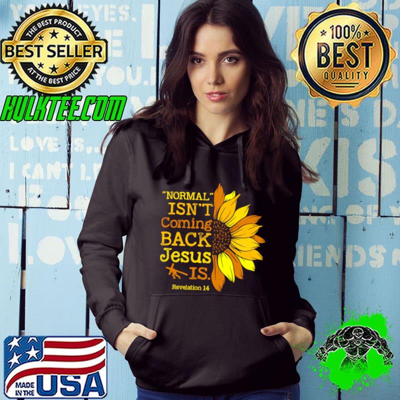 Normal Isn't Coming Back Jesus Is Revelation 14 Sunflower T-Shirt