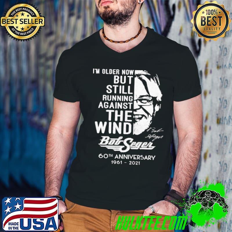 Older now but still running Bob Seger 60th anniversary 1961 2021 signature shirt