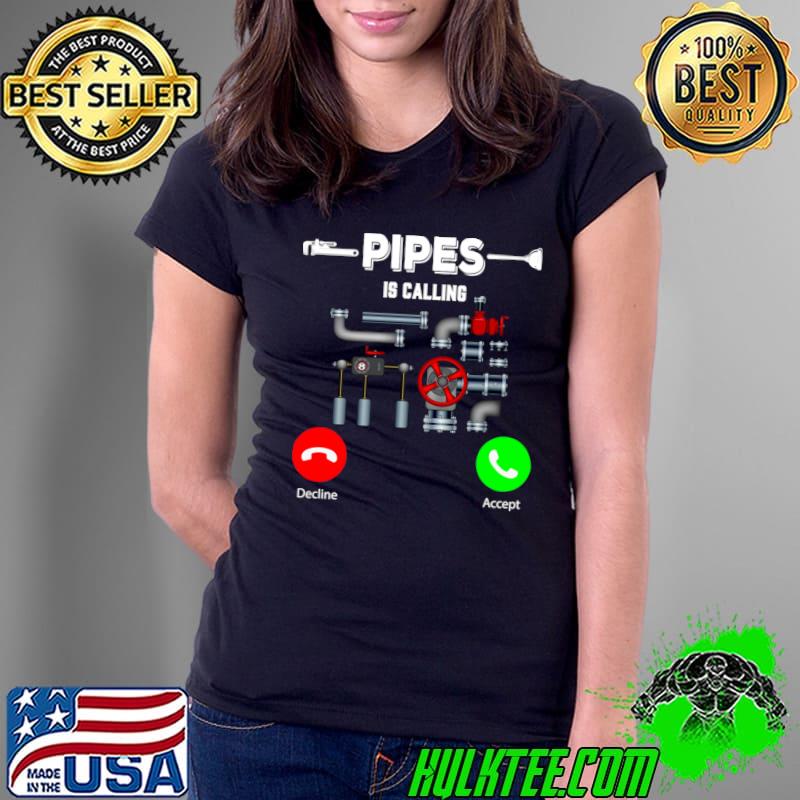 Pipes Is Calling Decline And Accept Plumber Plumbing T-Shirt Ladies Tee Pipes Is Calling Decline And Accept Plumber Plumbing T-Shirt Ladies Tee