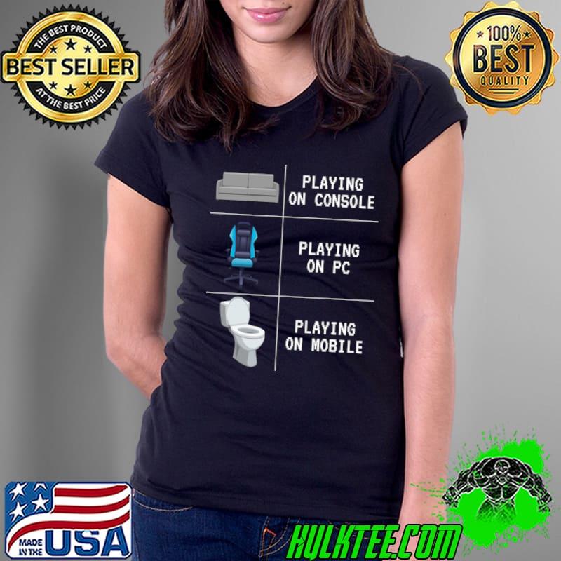 Playing On Console Playing On PC On Mobile Gaming Games T-Shirt