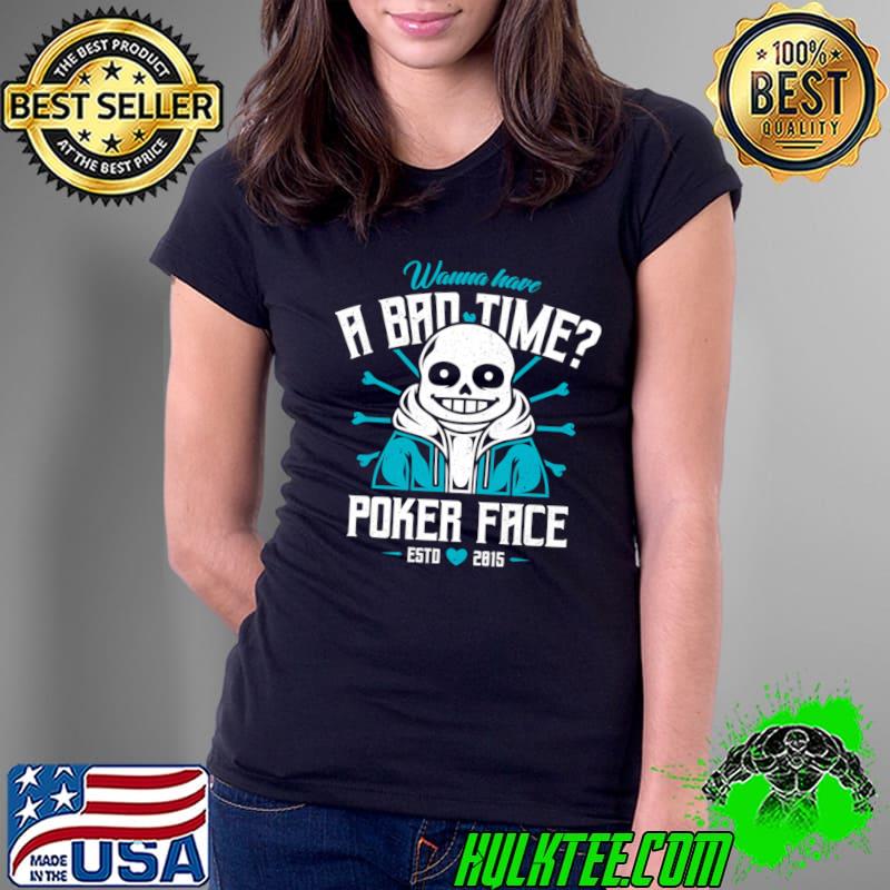 Poker Face Wanna Have A Bad Time Est 2015 T-Shirt