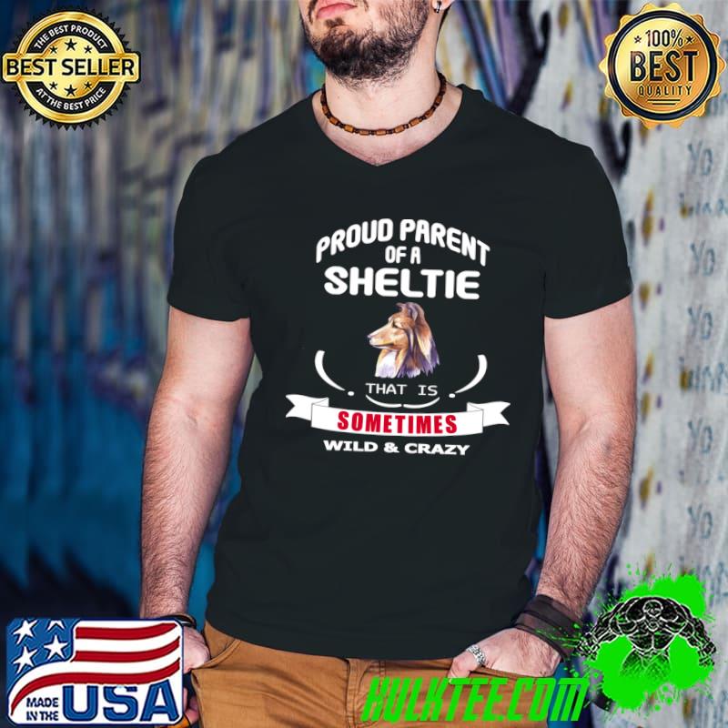 Proud parent of a sheltie dog that is sometimes wild and crazy T-Shirt Guys V Neck Proud parent of a sheltie dog that is sometimes wild and crazy T-Shirt Guys V Neck