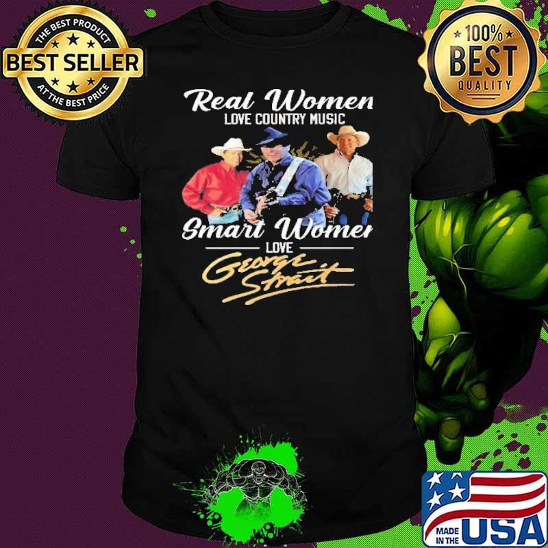 Real women love country music smart women love George Strait shirt