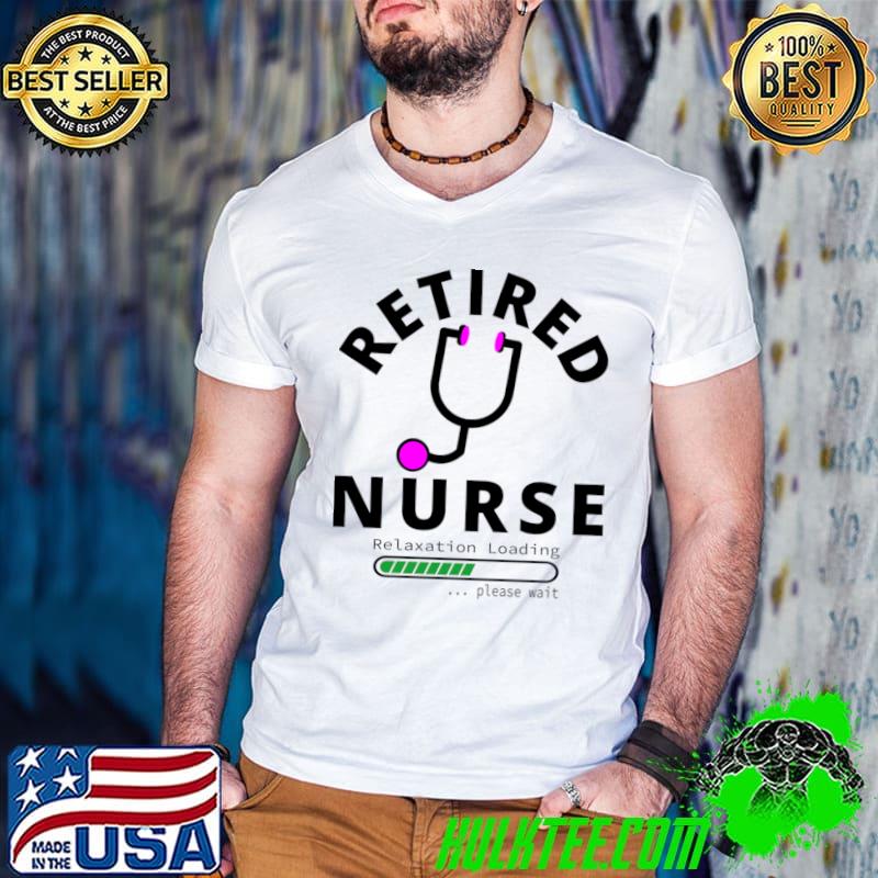 Retired Registered Nurse Relaxation Loading Please Wait Professional T-Shirt Retired Registered Nurse Relaxation Loading Please Wait Professional T-Shirt