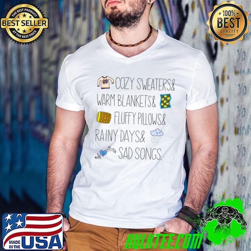 Sad songs cozy sweaters and warm blankets fluffy pillows rainy days T-Shirt