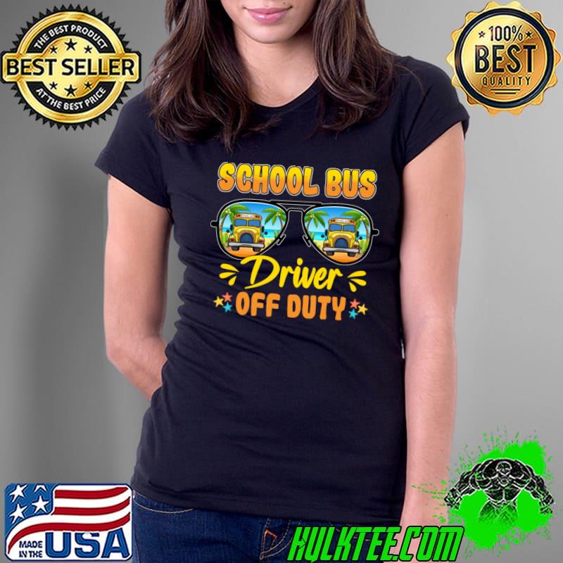 School Bus Driver Off Duty Glasses Last Day Of School Hello Summer T-Shirt
