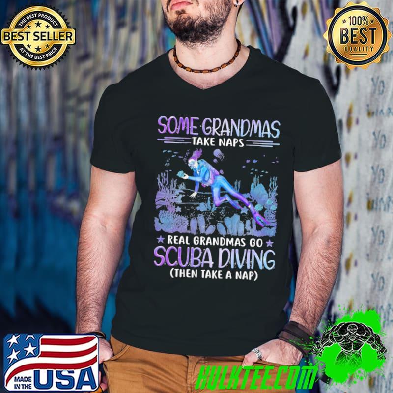 Scuba Diving Some Grandmas Take Naps shirt
