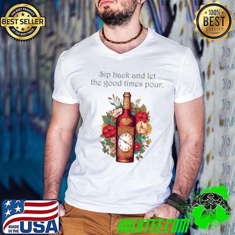 Sip Back And Enjoy The Pour Moment Wine Flowers T-Shirt