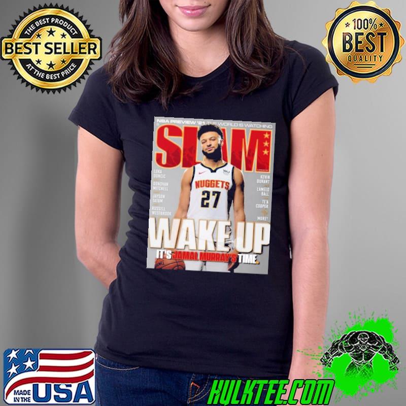 Slam Wake Up It’s Jamal Murray Shirt Ladies Tee Slam Wake Up It’s Jamal Murray Shirt Ladies Tee