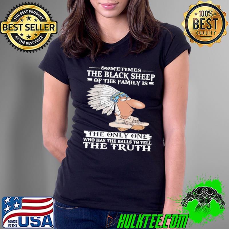 Sometimes The Black Sheep Of The Family The Truth Native America s Ladies Tee Sometimes The Black Sheep Of The Family The Truth Native America s Ladies Tee