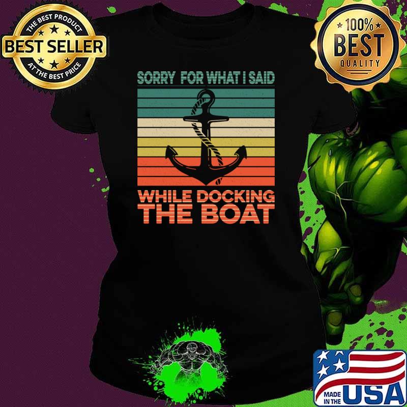 Sorry For What I Said While Docking The Boat Vintage T-Shirt