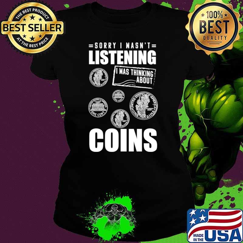 Sorry Wasn't Listening I Was Thinking About Coins Collector T-Shirt