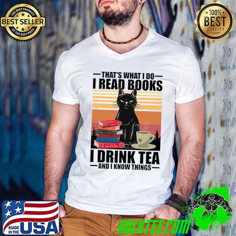 That's what i do i read books i drink tea and i know things black cat vintage T-Shirt