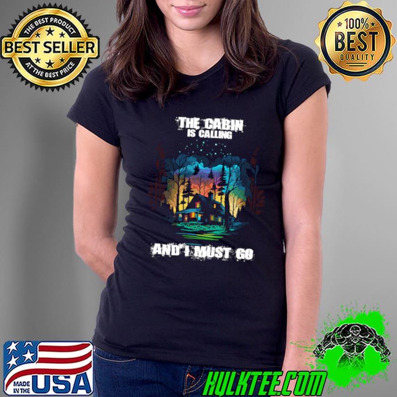 The Cabin Is Calling And I Must Go Embrace Nature's Charm Colors T-Shirt Ladies Tee The Cabin Is Calling And I Must Go Embrace Nature's Charm Colors T-Shirt Ladies Tee