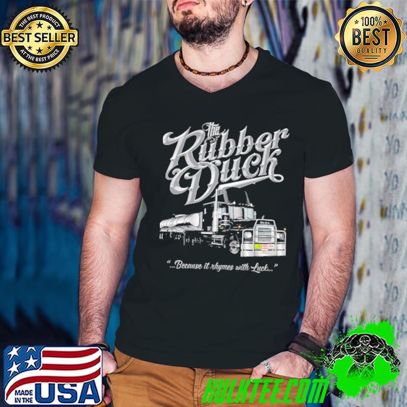 The rubber duck becaue it rhymes with luck shirt