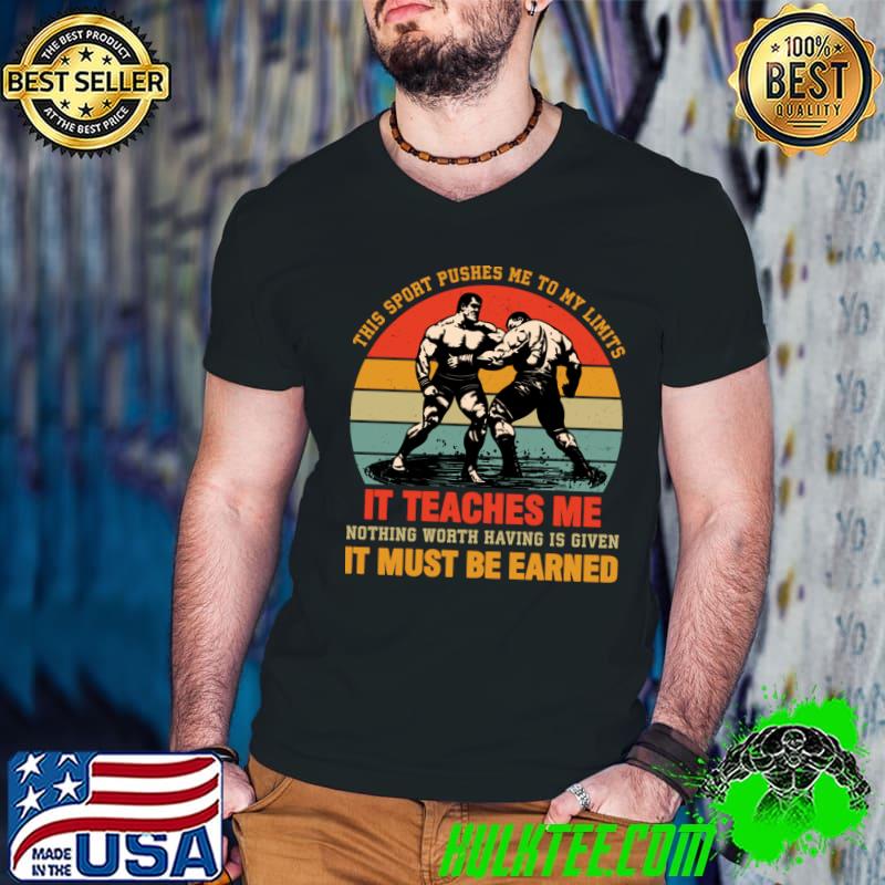 This sport pushes me my limits it teaches me must be earned wrestling retro T-Shirt