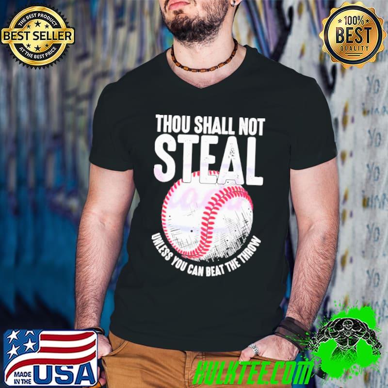 Thou Shall Not Steal Baseball Unless You Can Beat The Throw Shirt