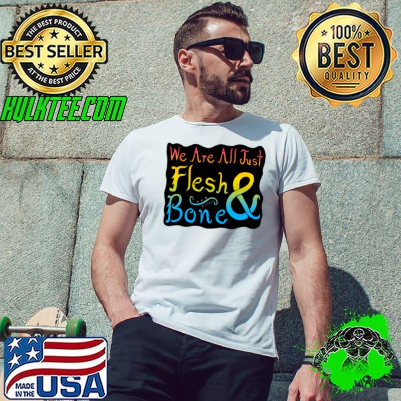 We Are All Just Flesh & Bone! Pansexual Pride T-Shirt