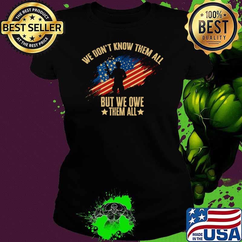 We Don't Know Them All But We Owe Them All Memorial Day US Flag T-Shirt