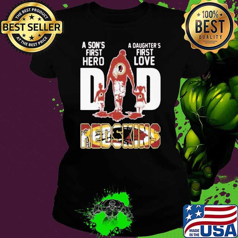 A son's first hero a daughter's first love dad redskins shirt