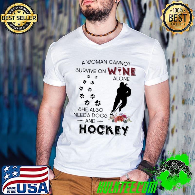 A woman cannot survive on wine needs and dogs and hockey flower shirt