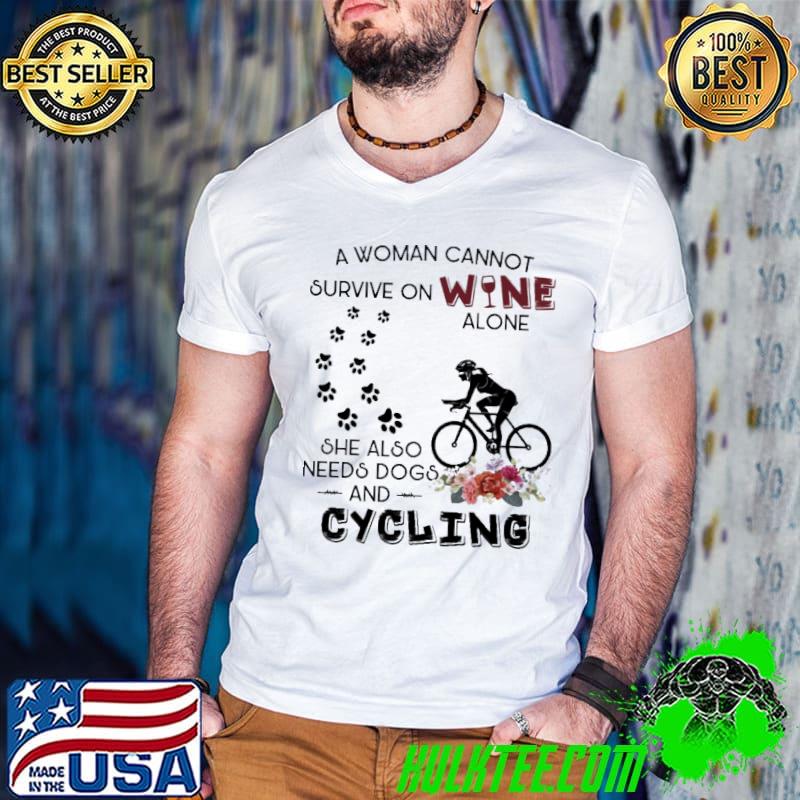A woman cannot survive on wine needs dogs and cycling flower shirt