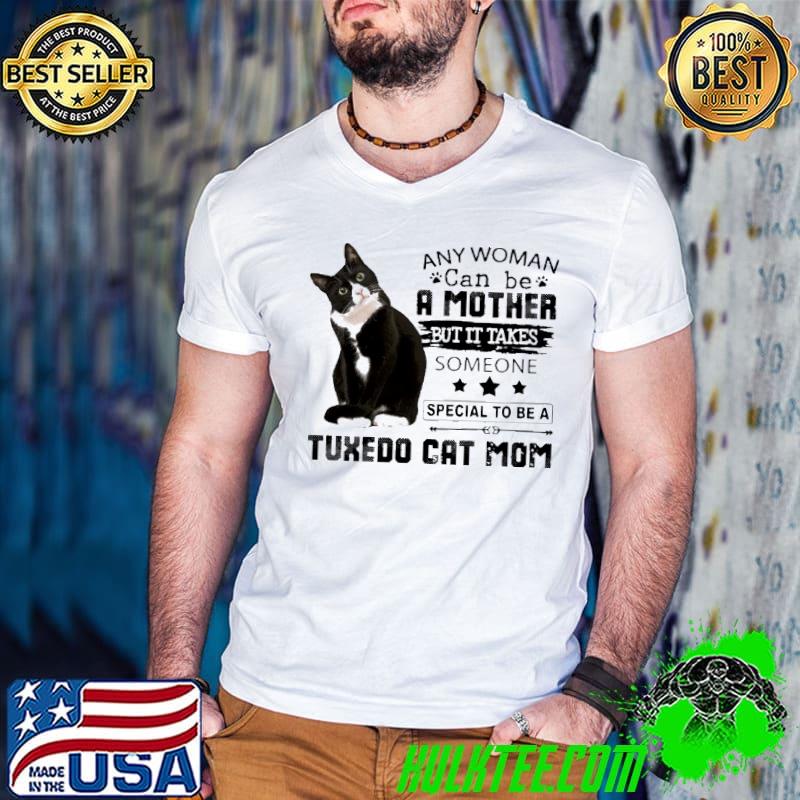 Any woman can be mother but it takes someone tuxedo cat shirt