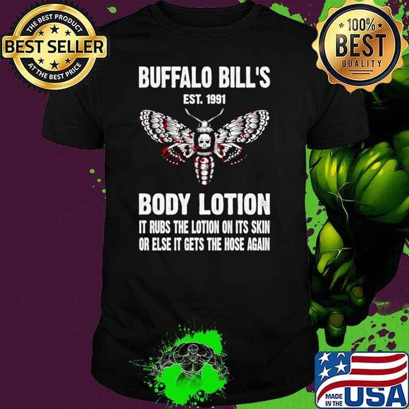 Awesome buffalo Bill's Est 1991 Body Lotion RUbs The Lotion On Its Skin The Hose Again T-Shirt