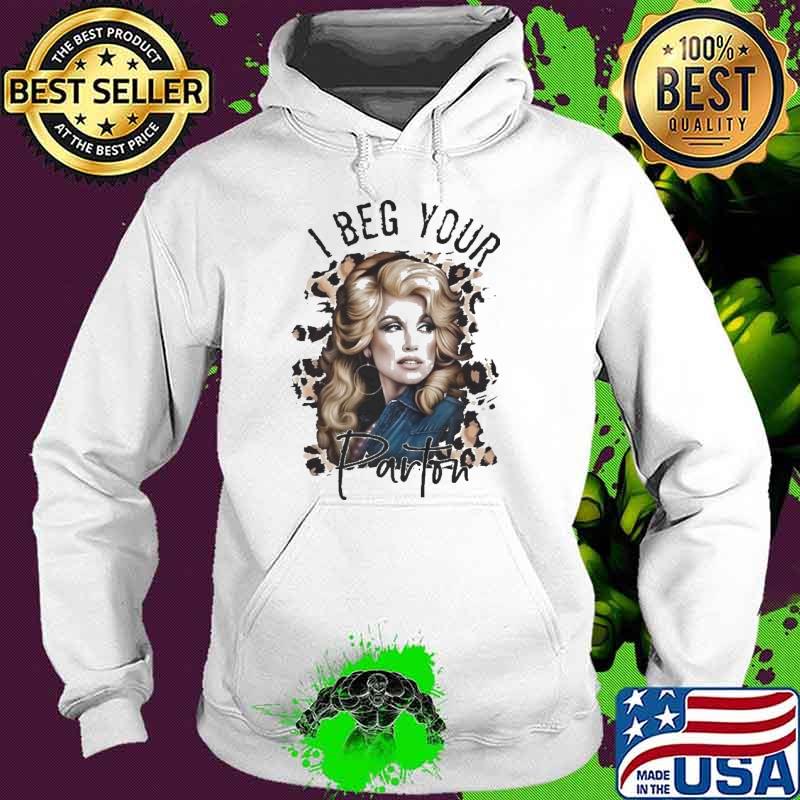 Awesome i beg your Dolly Parton leopard shirt