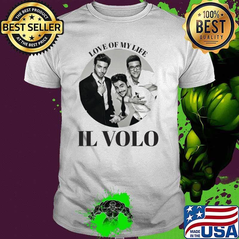 Awesome love of my life IL Volo shirt