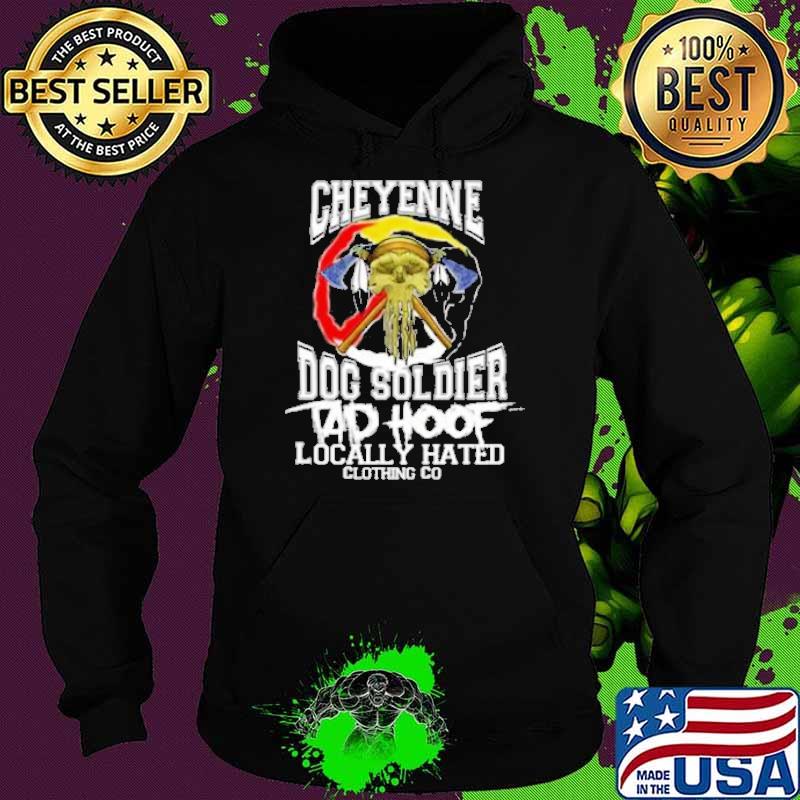Best cheyenne dog soldier locally hated clothing do s Hoodie Best cheyenne dog soldier locally hated clothing do s Hoodie