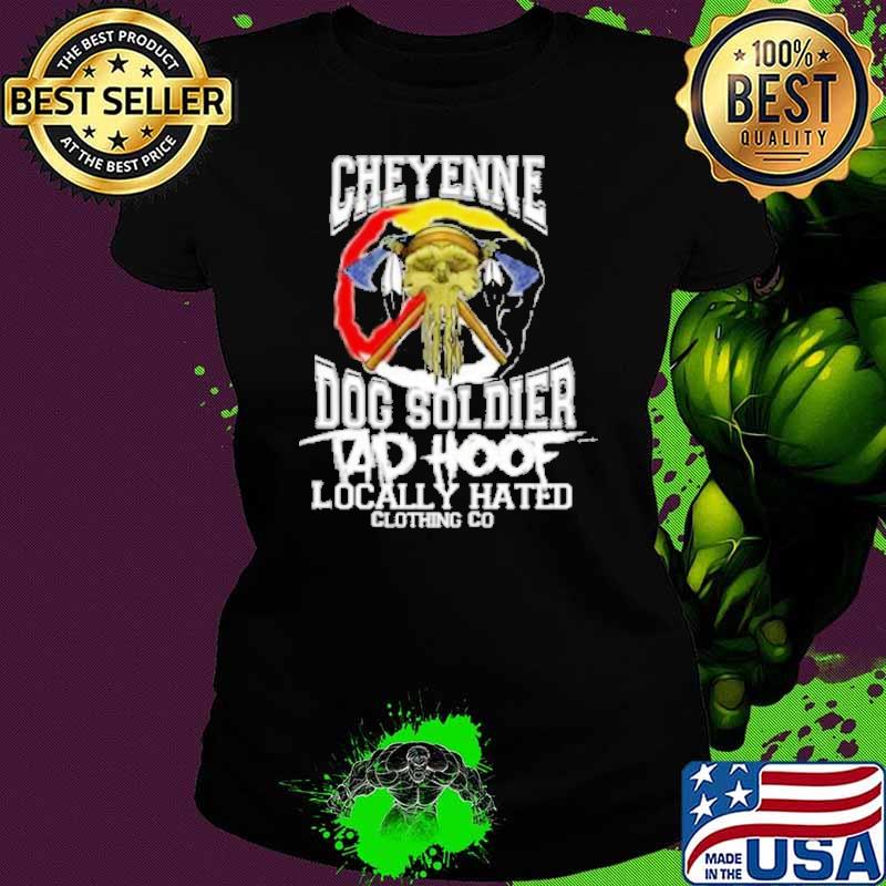 Best cheyenne dog soldier locally hated clothing do s Ladies tee Best cheyenne dog soldier locally hated clothing do s Ladies tee