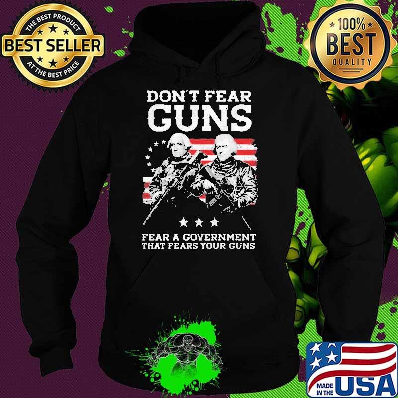 Best don’t Fear Guns Fear A Government Washington That Fears You Guns USA Flag Shirt Hoodie Best don’t Fear Guns Fear A Government Washington That Fears You Guns USA Flag Shirt Hoodie