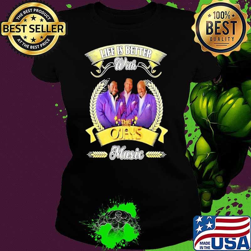 Best life is better with the O'jays music shirt