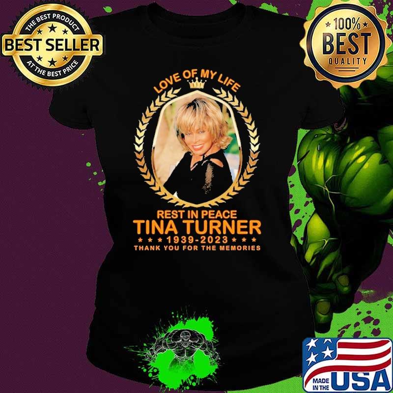 Best love of my life rest in peace Tina Turner thank you for the memories shirt
