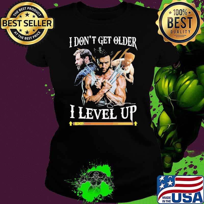 Best the Wolverine I Don't Get Older I Level Up signature Shirt