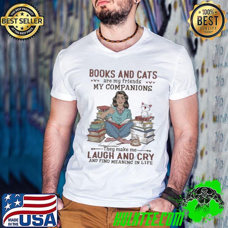 Books And Cats Are My Friends My Compantions Laugh and Cry shirt