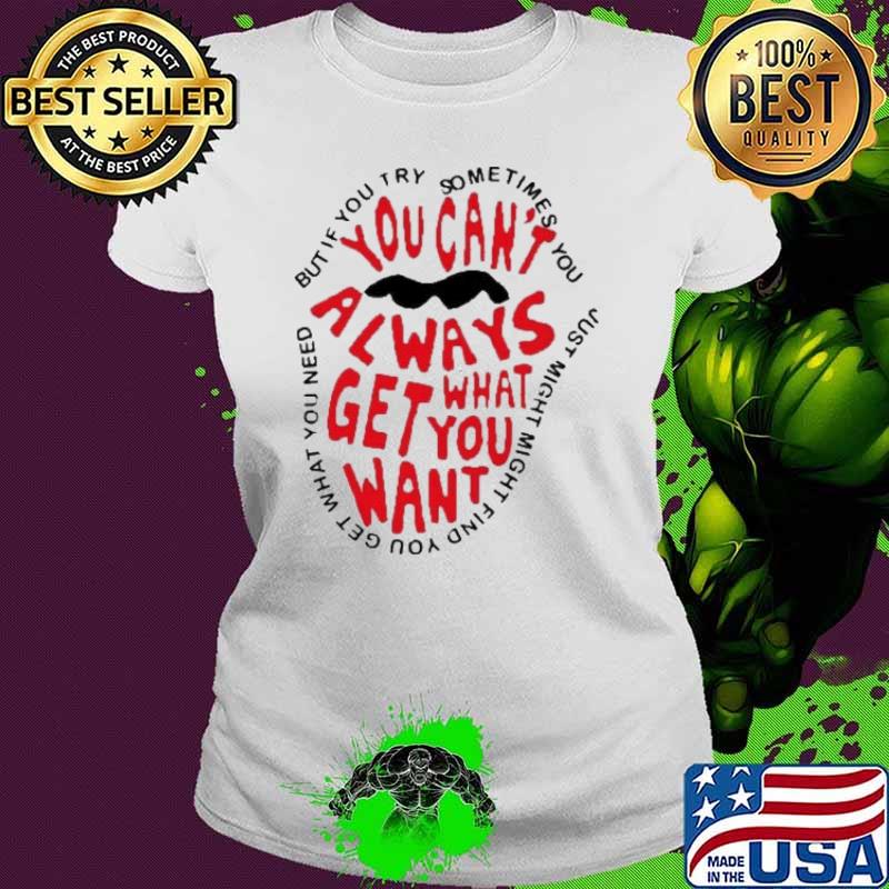 But if you try sometimes you can't always get what want rolling stone s Ladies tee But if you try sometimes you can't always get what want rolling stone s Ladies tee