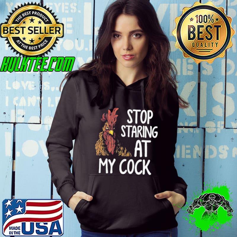 Chicken Stop Staring At My Cock s Hoodie Chicken Stop Staring At My Cock s Hoodie