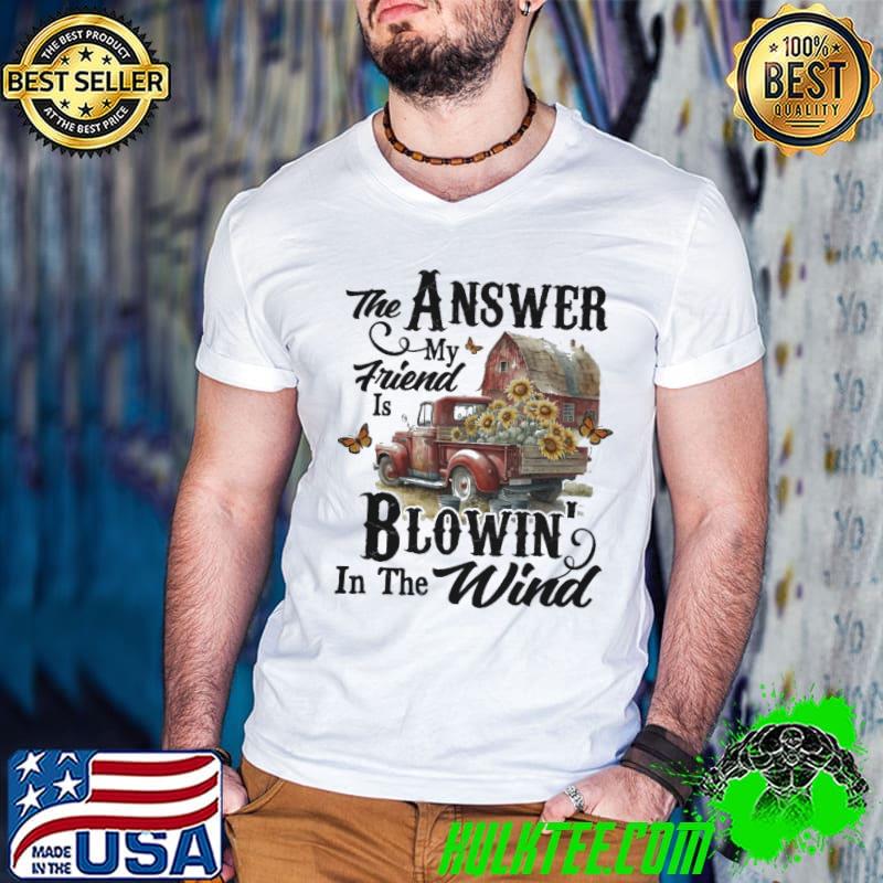 Country Truck The Answer My Friend Blowin' In The Wind Sunflower shirt
