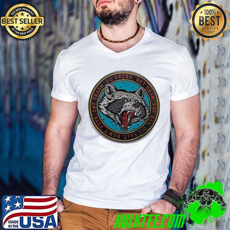 Eat trash do drugs get cash don't vote shirt