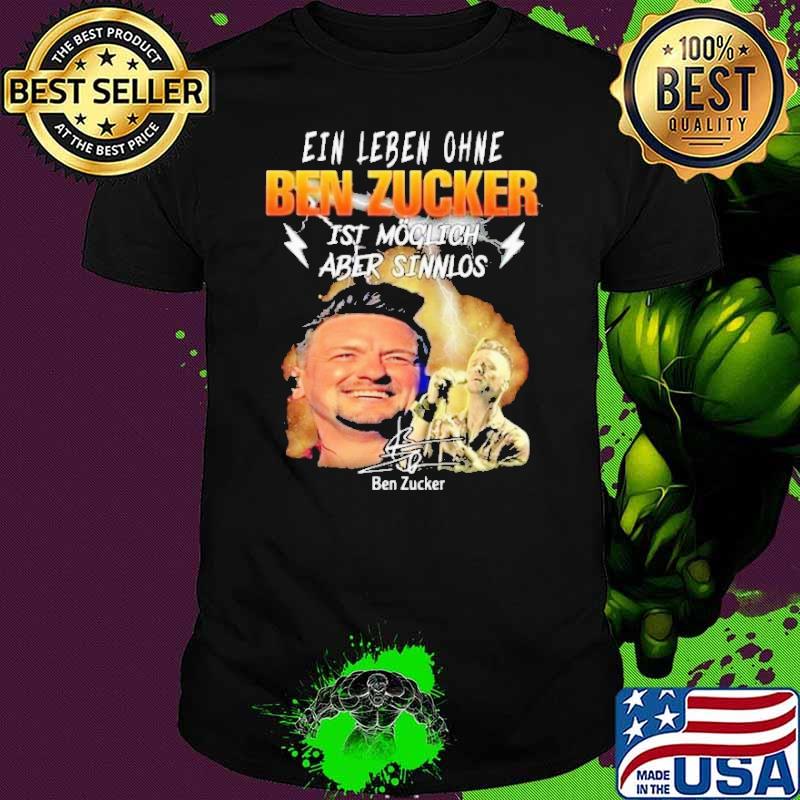Ein leben ohne Ben Zucker signature shirt