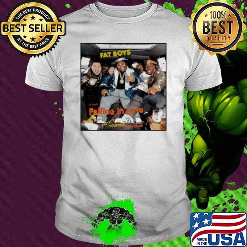 Fat boys 12 single falling in love plus protect yourself and my nuts shirt