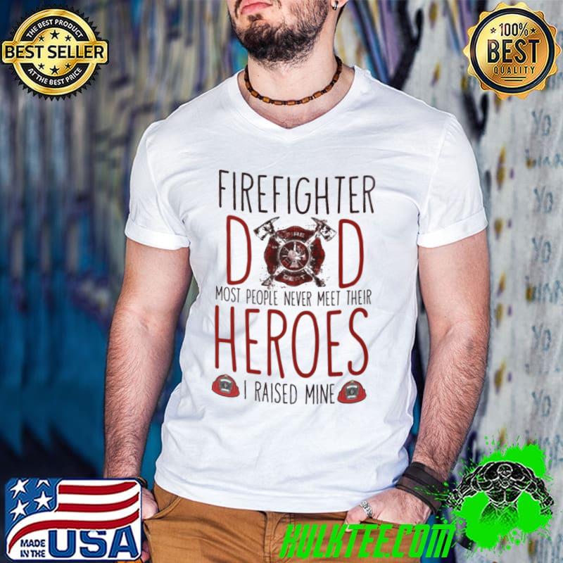 Firefighter Dad I Raised Mine Father's Day shirt