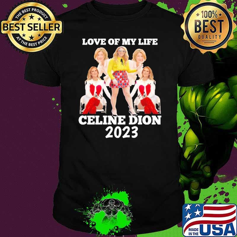 Funny love of my life Celine Dion 2023 s Unisex Funny love of my life Celine Dion 2023 s Unisex