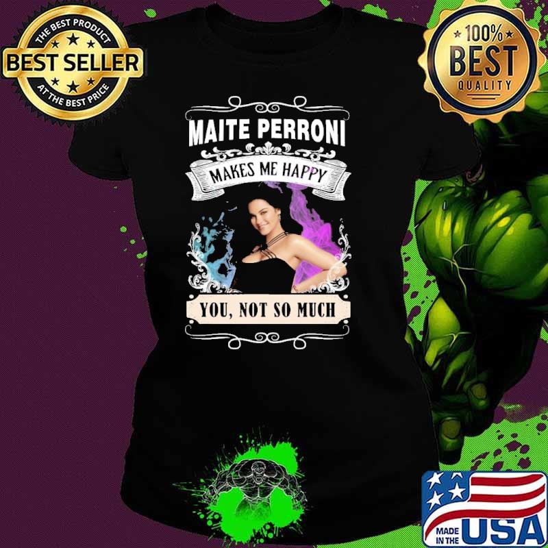 Funny make me happy Maite Perroni shirt
