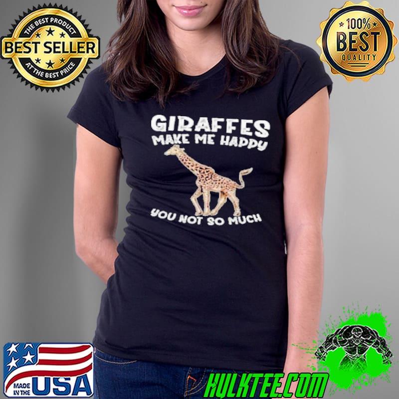 Giraffes make me happy you not so much s Ladies Tee Giraffes make me happy you not so much s Ladies Tee