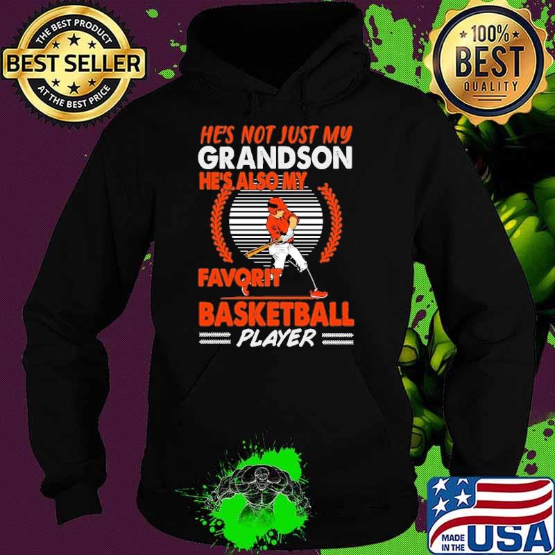 He’s Not Just My Grandson He’s Also My Favorite Basketball Player s Hoodie He’s Not Just My Grandson He’s Also My Favorite Basketball Player s Hoodie